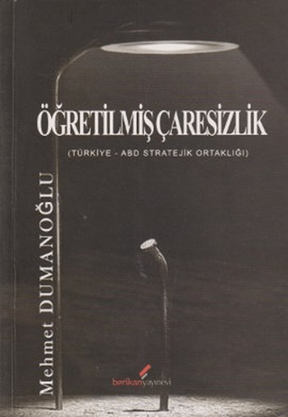 Berikan Yayınevi, Öğretilmiş Çaresizlik - Türkiye ABD Stratejik Ortaklığı, Mehmet Dumanoğlu