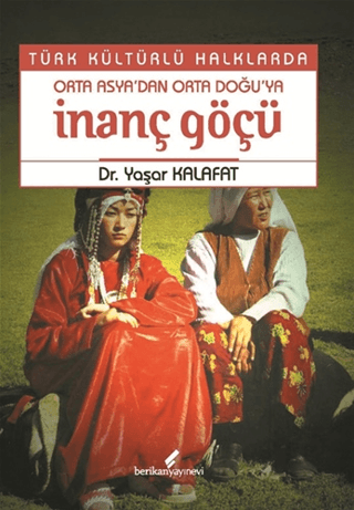 Berikan Yayınevi, Türk Kültürlü Halklarda Orta Asya’dan Orta Doğu’ya İnanç Göçü, Yaşar Kalafat