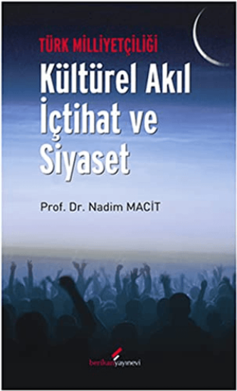 Berikan Yayınevi, Türk Milliyetçiliği - Kültürel Akıl İçtihat ve Siyaset, Nadim Macit