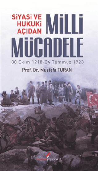 Berikan Yayınevi, Siyasi ve Hukuki Açıdan Milli Mücadele - 30 Ekim 1918 - 24 Temmuz 1923, Mustafa Turan