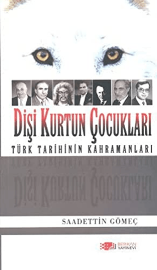 Berikan Yayınevi, Dişi Kurtun Çocukları - Türk Tarihinin Kahramanları, Saadettin Yağmur Gömeç