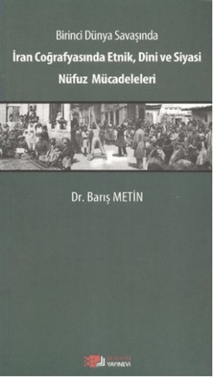 Berikan Yayınevi, Birinci Dünya Savaşında İran Coğrafyasında Etnik, Dini ve Siyasi Nüfuz Mücadeleleri, Barış Metin