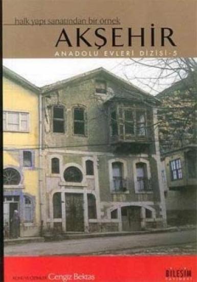 Bileşim Yayıncılık, Halk Yapı Sanatından Bir Örnek : Akşehir, Cengiz Bektaş