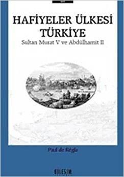 Bileşim Yayıncılık, Hafiyeler Ülkesi Türkiye Sultan Murat V ve Abdülhamit II, Paul de Regla