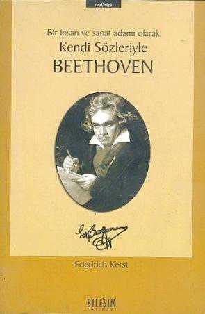 Bileşim Yayıncılık, Beethoven Bir İnsan ve Sanat Adamı Olarak Kendi Sözleriyle, Friedrich Kerst