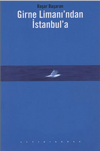 Altıkırkbeş Yayınları, Girne Limanı’ndan İstanbul’a, Başar Başaran
