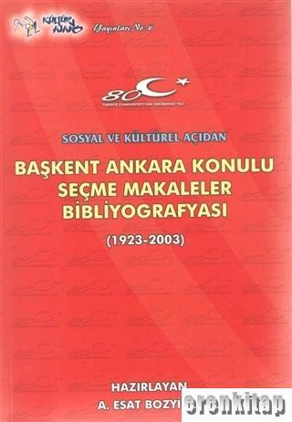 Kültür Ajans Yayınevi, Sosyal ve Kültürel Açıdan Başkent Ankara Konulu Seçme Makaleler Bibliyografyası (1923 - 2003), A. Esat Bozyiğit