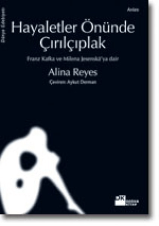 Doğan Kitap, Hayaletler Önünde Çırılçıplak Franz Kafka ve Milena Jesenská’ya dair, Alina Reyes