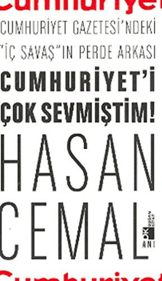 Doğan Kitap, Cumhuriyet’i Çok Sevmiştim Cumhuriyet Gazetesi’ndeki ’’İç Savaş’’ın Perde Arkası, Hasan Cemal