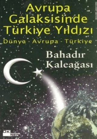 Doğan Kitap, Avrupa Galaksisinde Türkiye Yıldızı Dünya - Avrupa - Türkiye, Bahadır Kaleağası