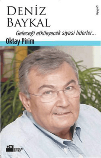 Doğan Kitap, Deniz Baykal Geleceği Etkileyecek Siyasi Liderler..., Oktay Pirim