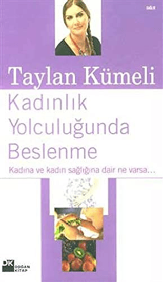 Doğan Kitap, Kadınlık Yolculuğunda Beslenme Kadına ve Kadın Sağlığına Dair Ne Varsa, Taylan Kümeli