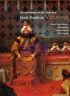 Koçbank Yayınları, An Eyewitness of the Tulip Era Jean - Baptiste Vanmour, Eveline Sint Nicolaas