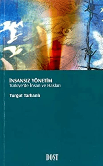 Dost Kitabevi Yayınları, İnsansız Yönetim Türkiye’de İnsan Hakları, Turgut Tarhanlı