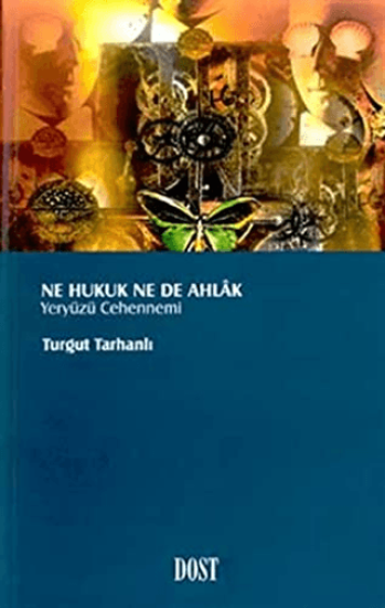 Dost Kitabevi Yayınları, Ne Hukuk Ne De Ahlak Yeryüzü Cehennemi, Turgut Tarhanlı