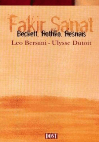 Dost Kitabevi Yayınları, Fakir Sanat Beckett, Rothko, Resnais, Leo Bersani , Ulysse Dutoit