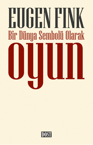 Dost Kitabevi Yayınları, Bir Dünya Sembolü Olarak Oyun, Eugen Fink