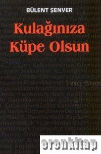 Dünya Yayıncılık, Kulağınıza Küpe Olsun, Bülent Şenver