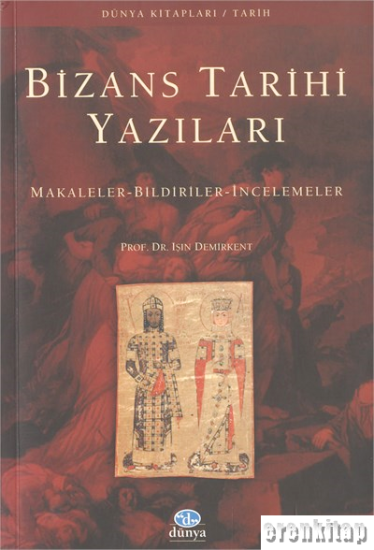 Dünya Yayıncılık, Bizans Tarihi Yazıları Makaleler - Bildiriler - İncelemeler, Işın Demirkent