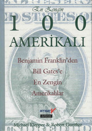 Aksoy Yayıncılık, En Zengin 100 Amerikalı Benjamin Franklin’den Bill Gates’e kadar En Zengin Amerikalıların Sıralaması, Michael Klepper , Robert Gunther