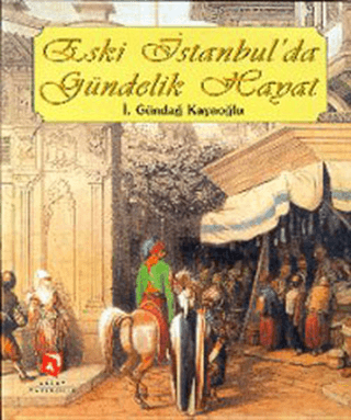 Aksoy Yayıncılık, Eski İstanbul’da Gündelik Hayat, İ. Gündağ Kayaoğlu