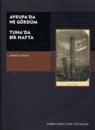 Tarih Vakfı Yurt Yayınları, Avrupa’da Ne Gördüm - Tuna’da Bir Hafta, Ahmet İhsan