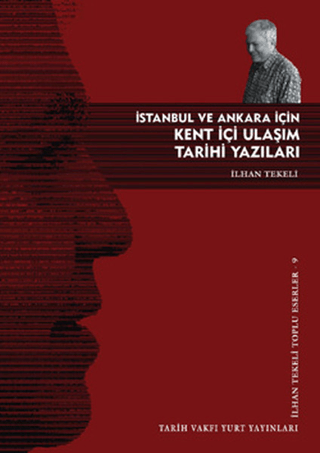 Tarih Vakfı Yurt Yayınları, İstanbul ve Ankara İçin Kent İçi Ulaşım Tarihi Yazıları, İlhan Tekeli