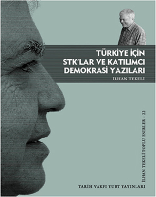 Tarih Vakfı Yurt Yayınları, Türkiye İçin STK’lar ve Katılımcı Demokrasi Yazıları, İlhan Tekeli