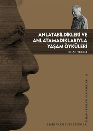 Tarih Vakfı Yurt Yayınları, Anlatabildikleri ve Anlatamadıklarıyla Yaşam Öyküleri, İlhan Tekeli