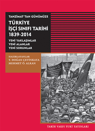 Tarih Vakfı Yurt Yayınları, Tanzimat’tan Günümüze Türkiye İşçi Sınıfı Tarihi 1839-2014 - Yeni Yaklaşımlar, Yeni Alanlar, Yeni Sorunlar, Kolektif