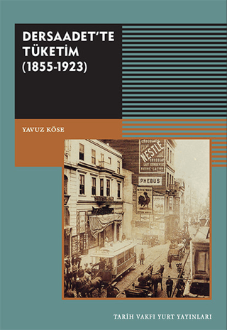 Tarih Vakfı Yurt Yayınları, Dersaadet’te Tüketim - (1855-1923), Yavuz Köse