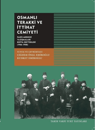 Tarih Vakfı Yurt Yayınları, Osmanlı Terakki ve İttihat Cemiyeti - Paris Merkezi yazışmaları Kopya Defterleri ( 1906-1908), Kolektif