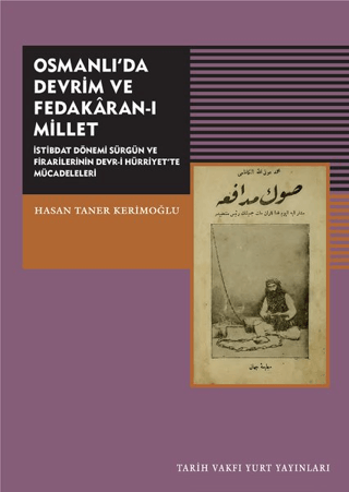 Tarih Vakfı Yurt Yayınları, Osmanlı’da Devrim ve Fedakaran-ı Millet - İstibdat Dönemi Sürgün ve Firarilerinin Devr-i Hürriyet’te Mücadeleleri, Hasan Taner Kerimoğlu