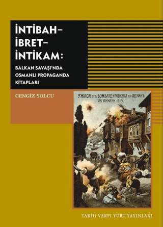 Tarih Vakfı Yurt Yayınları, İntibah - İbret - İntikam - Balkan Savaşı’nda Osmanlı Propaganda Kitapları, Cengiz Yolcu