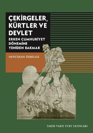 Tarih Vakfı Yurt Yayınları, Çekirgeler Kürtler ve Devlet - Erken Cumhuriyet Dönemine Yeniden Bakmak, Nevcihan Özbilge