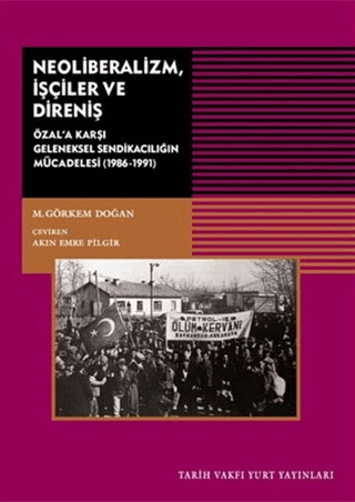 Tarih Vakfı Yurt Yayınları, Neoliberalizm, İşçiler ve Direniş - Özal’a Karşı Geleneksel Sendikanın Mücadelesi (1986-1991), M. Görkem Doğan