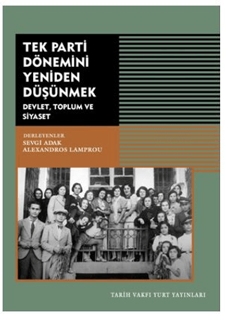 Tarih Vakfı Yurt Yayınları, Tek Parti Dönemini Yeniden Düşünmek - Devlet, Toplum Ve Siyaset, Kolektif