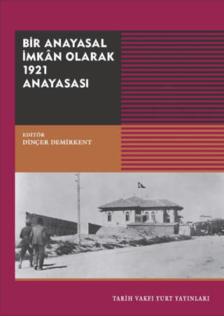 Tarih Vakfı Yurt Yayınları, Bir Anayasal İmkan Olarak 1921 Anayasası, Kolektif