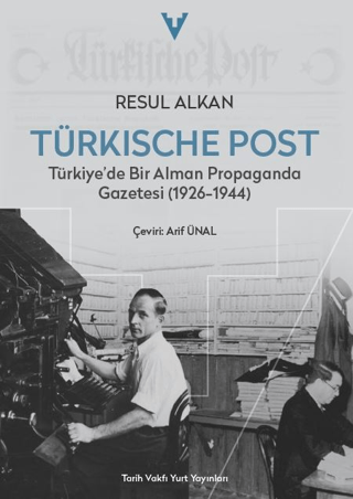 Tarih Vakfı Yurt Yayınları, Türkische Post - Türkiye’de Bir Alman Propaganda Gazetesi (1926-1944), Resul Alkan