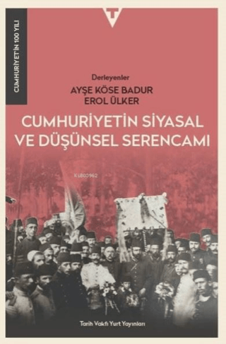 Tarih Vakfı Yurt Yayınları, Cumhuriyetin Siyasal ve Düşünsel Serencamı - Cumhuriyet’in 100 Yılı, Ayşe Köse Badur, Erol Ülker