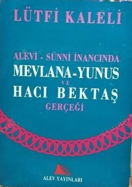 Alev Yayınları, Alevi - Sünni İnancında Mevlana - Yunus ve Hacı Bektaş Gerçeği, Lütfi Kaleli