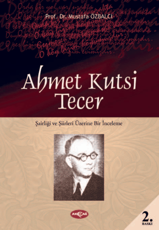 Akçağ Yayınları, Ahmet Kutsi Tecer - Şairliği ve Şiirleri Üzerine Bir İnceleme, Mustafa Özbalcı