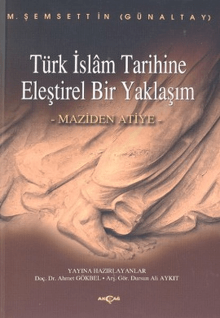 Akçağ Yayınları, Türk İslam Tarihine Eleştirel Bir Yaklaşım Maziden Atiye, M. Şemseddin Günaltay