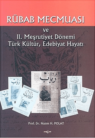 Akçağ Yayınları, Rübab Mecmuası - 2.Meirutiyet Dönemi Türk kültür , Edebiyat Hayatı, Nazım H. Polat