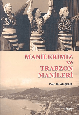 Akçağ Yayınları, Manilerimiz ve Trabzon Manileri, Ali Çelik