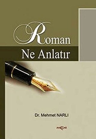 Akçağ Yayınları, Roman Ne Anlatır - Cumhuriyet Dönemi 1920 - 2000 Türk Romanı Üzerine Tematik Bir Tasnif ve Değerlendirme, Mehmet Narlı