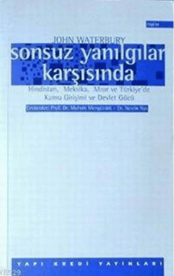 Yapı Kredi Yayınları, Sonsuz Yanılgılar Karşısında Hindistan, Meksika, Mısır ve Türkiye’de Kamu Girişimi ve Devlet Gücü, John Waterbury