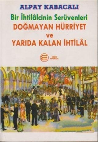 Engin Yayıncılık, Bir İhtilalcinin Serüvenleri - Doğmayan Hürriyet ve Yarıda Kalan İhtilal, Alpay Kabacalı