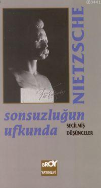 Broy Yayınları, Sonsuzluğun Ufkunda Seçilmiş Düşünceler, Friedrich Wilhelm Nietzsche