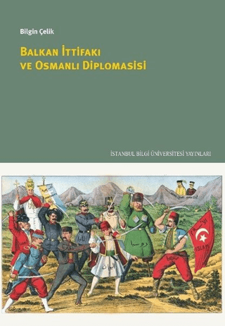 İstanbul Bilgi Üniversitesi Yayınları, Balkan İttifakı ve Osmanlı Diplomasisi, Bilgin Çelik